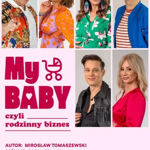 Teatr: My baby, czyli rodzinny biznes - My baby, czyli rodzinny biznes