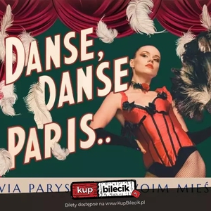 Teatr: Danse, danse Paris... Rewia paryska - Grupa artystyczna Bling w niezwykłym spektaklu rewiowym