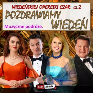 Wiedeńskiej Operetki Czar cz. 2: Pozdrawiamy Wiedeń - Gala operetkowa, Operetka, Musicale