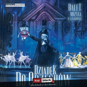 Teatr: "Dziadek do Orzechów" - Klasyka Baletu w Świątecznym Wydaniu - Klasyka Baletu w Świątecznym Wydaniu!