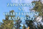 13 czerwca br. zapraszamy na VIII Charytatywny Rajd Pieszy